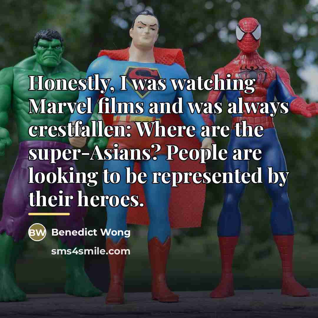 “Honestly, I was watching Marvel films and was always crestfallen:…” quote by Benedict Wong