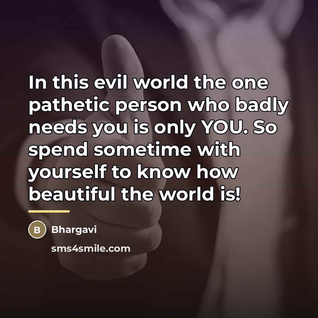 “In this evil world the one pathetic person who badly…” quote by Bhargavi