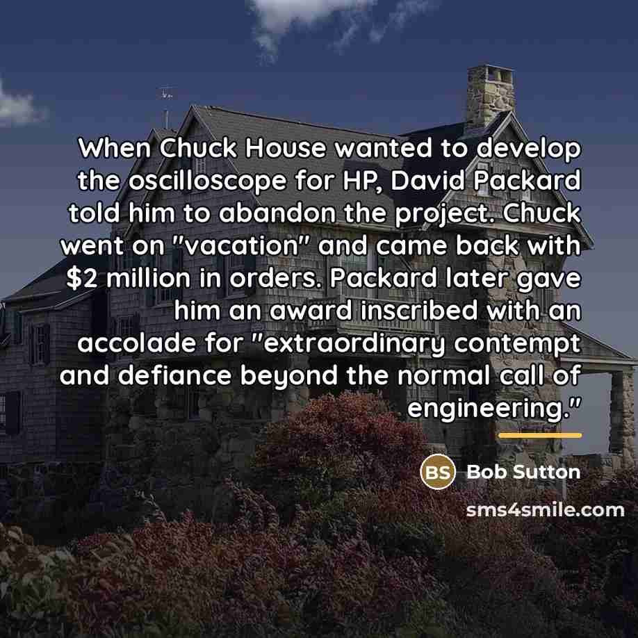 “When Chuck House wanted to develop the oscilloscope for HP,…” quote by Bob Sutton