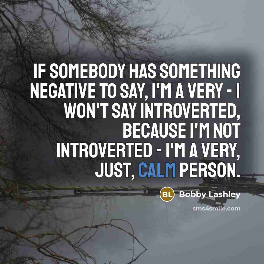 “If somebody has something negative to say, I'm a very…” quote by Bobby Lashley