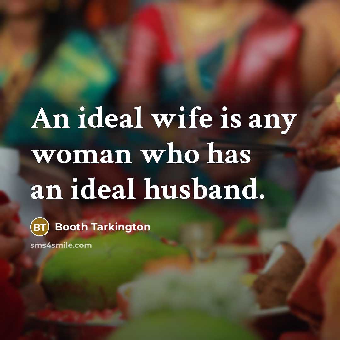 “An ideal wife is any woman who has an ideal…” quote by Booth Tarkington