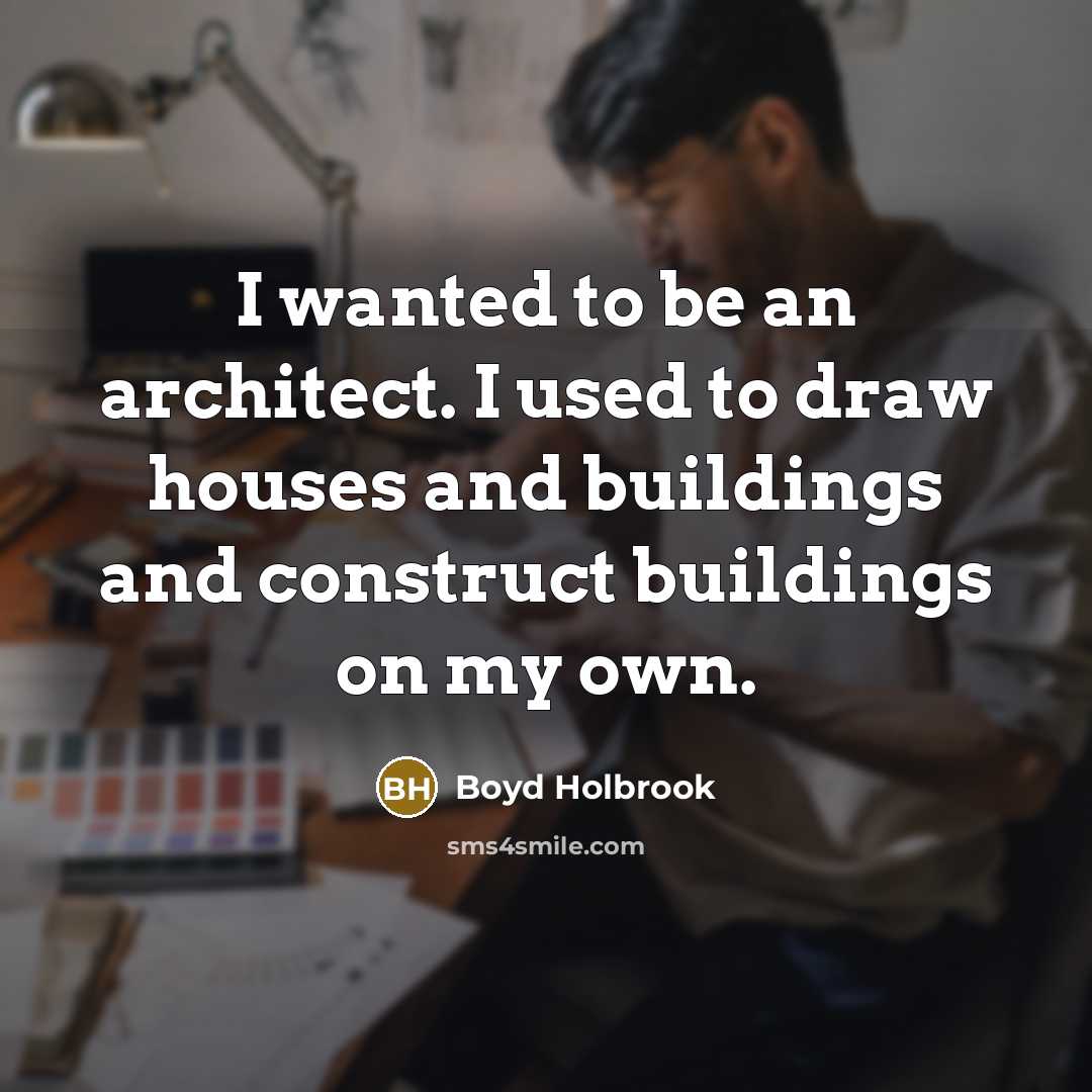 “I wanted to be an architect. I used to draw…” quote by Boyd Holbrook