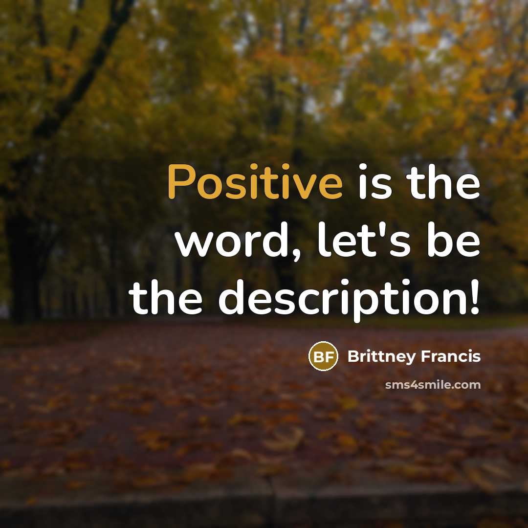 “Positive is the word, let's be the description!” quote by Brittney Francis