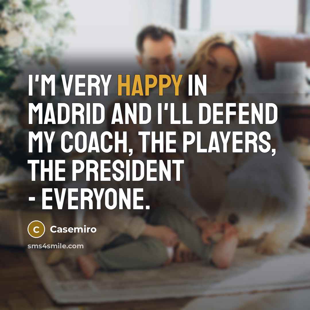“I'm very happy in Madrid and I'll defend my coach,…” quote by Casemiro