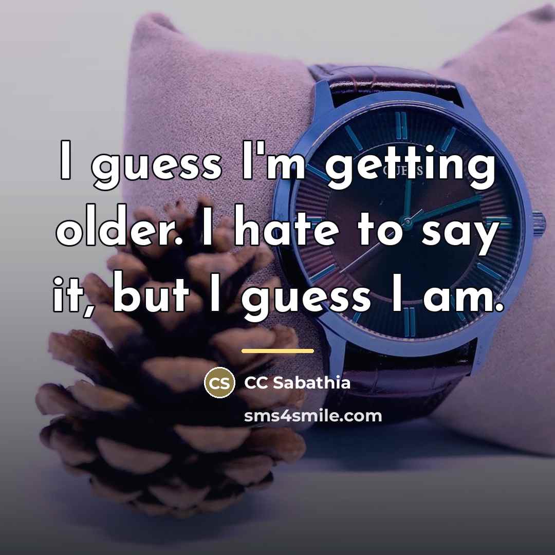 “I guess I'm getting older. I hate to say it,…” quote by CC Sabathia