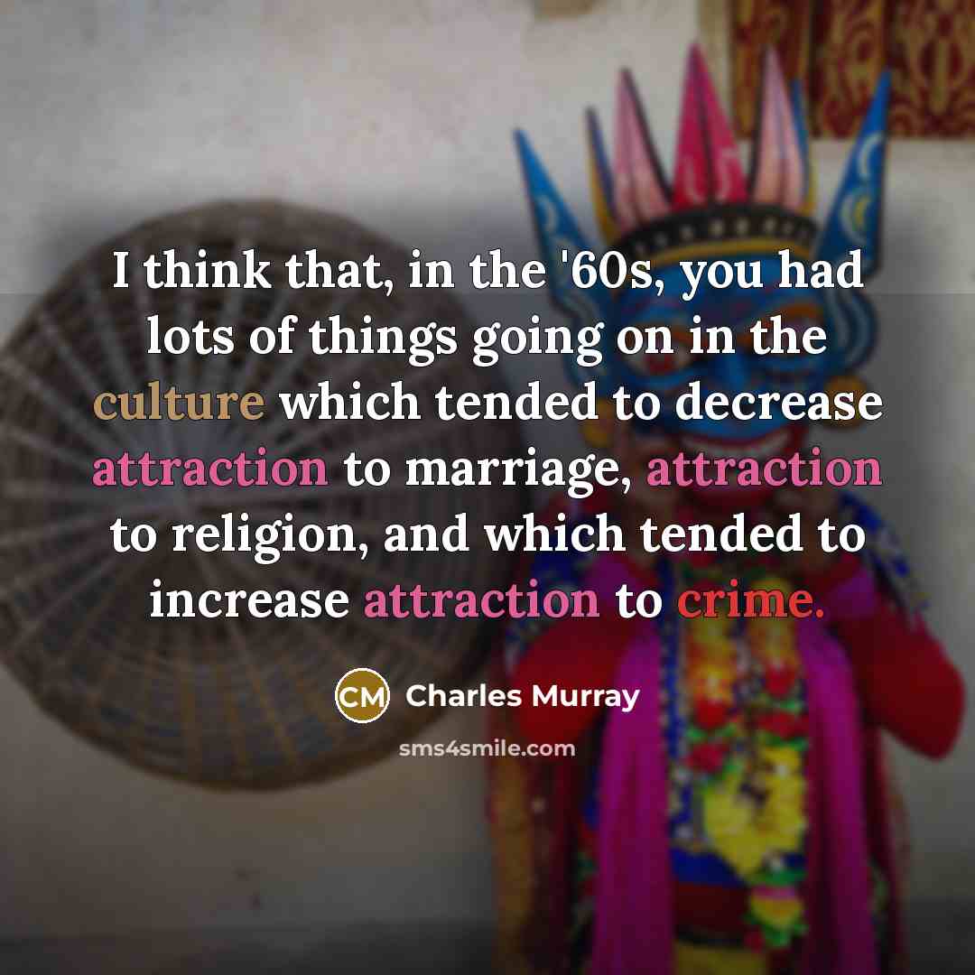 “I think that, in the '60s, you had lots of…” quote by Charles Murray