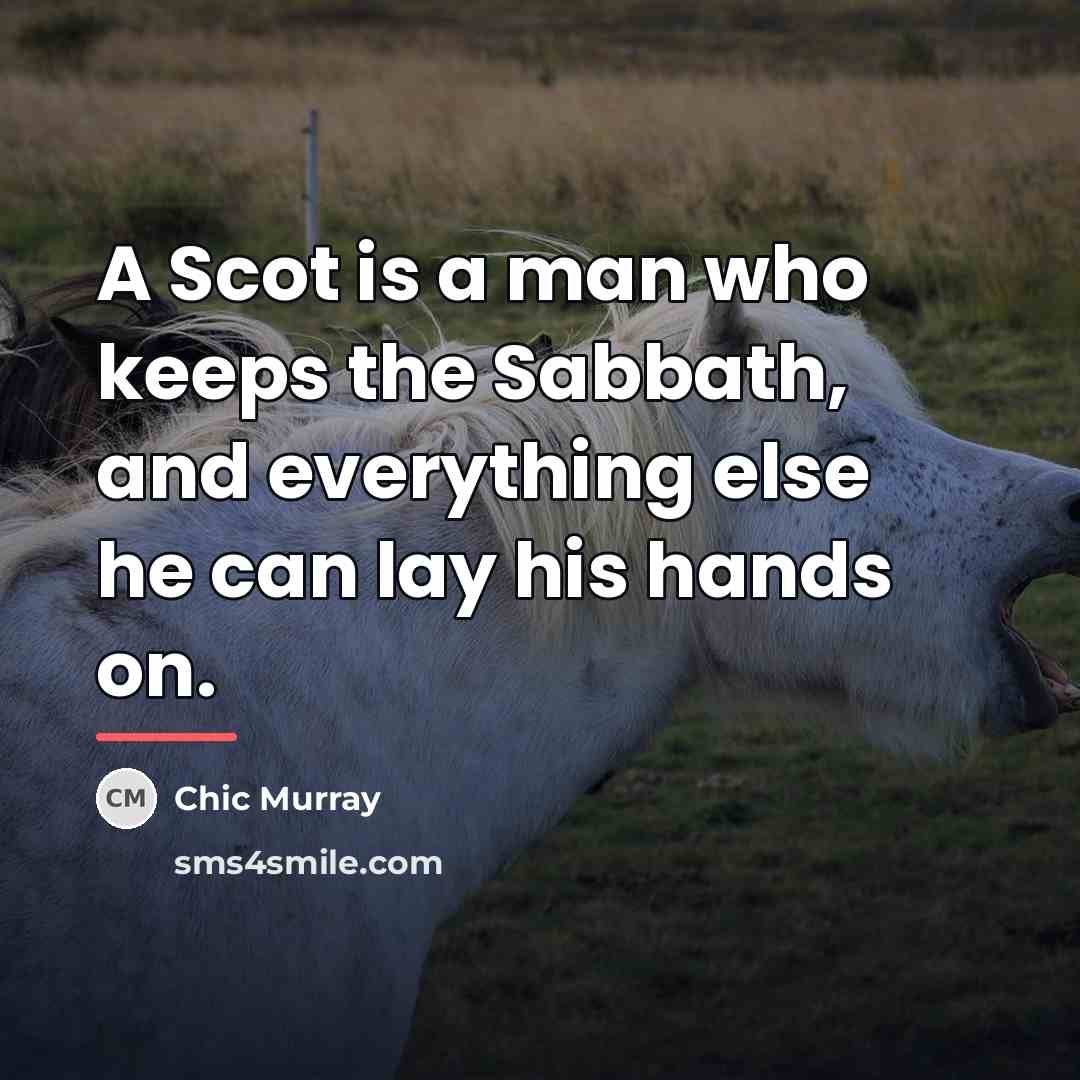 “A Scot is a man who keeps the Sabbath, and…” quote by Chic Murray