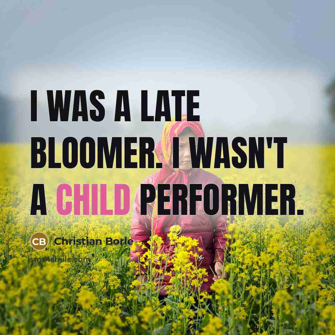“I was a late bloomer. I wasn't a child performer.…” quote by Christian Borle