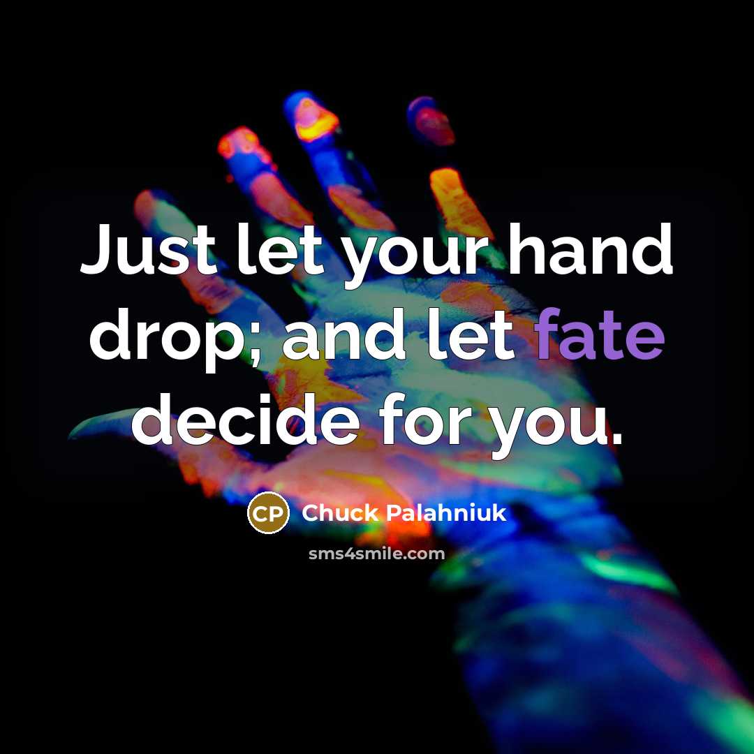 “Just let your hand drop; and let fate decide for…” quote by Chuck Palahniuk