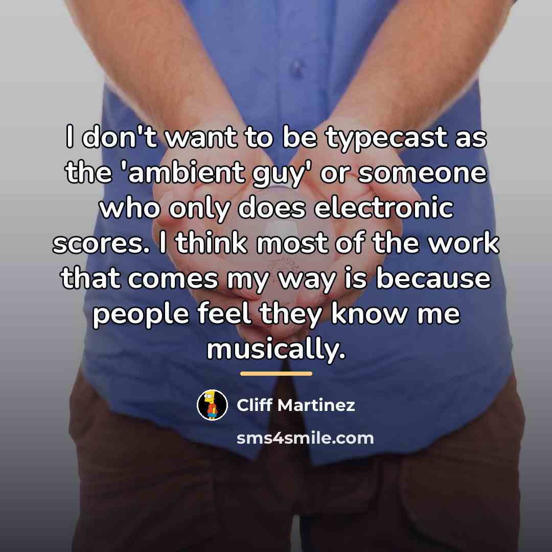 “I don't want to be typecast as the 'ambient guy'…” quote by Cliff Martinez