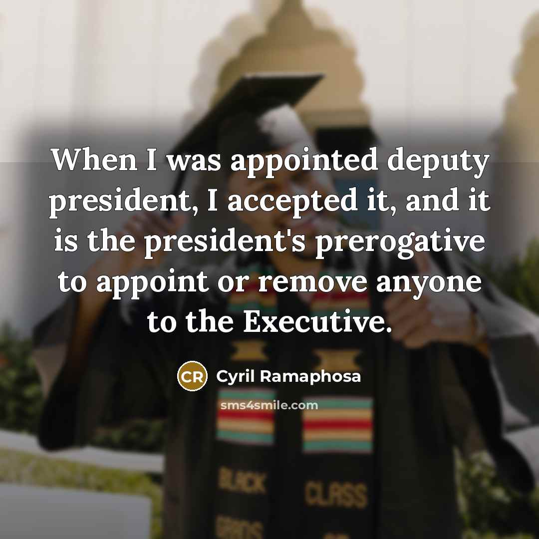 “When I was appointed deputy president, I accepted it, and…” quote by Cyril Ramaphosa