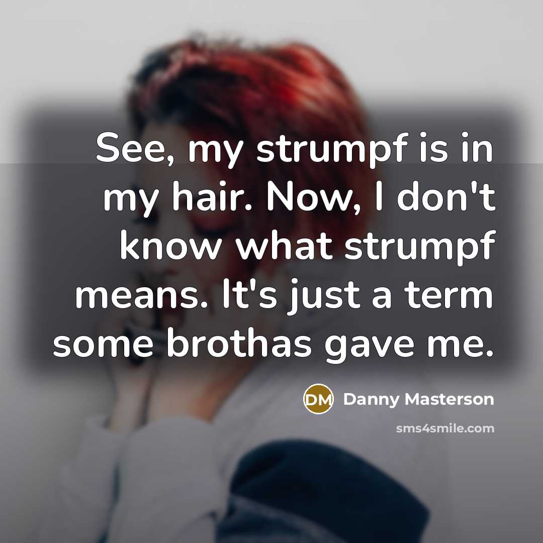 “See, my strumpf is in my hair. Now, I don't…” quote by Danny Masterson