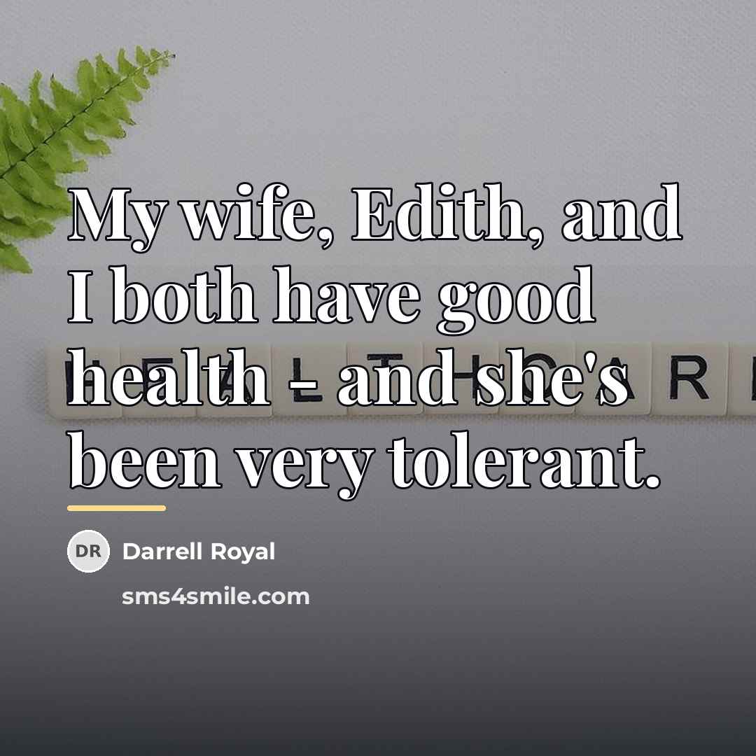“My wife, Edith, and I both have good health -…” quote by Darrell Royal