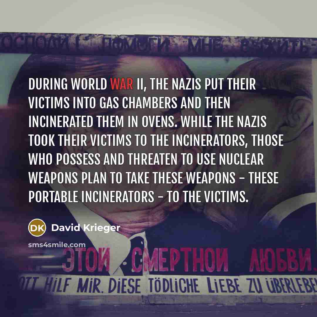 “During World War II, the Nazis put their victims into…” quote by David Krieger