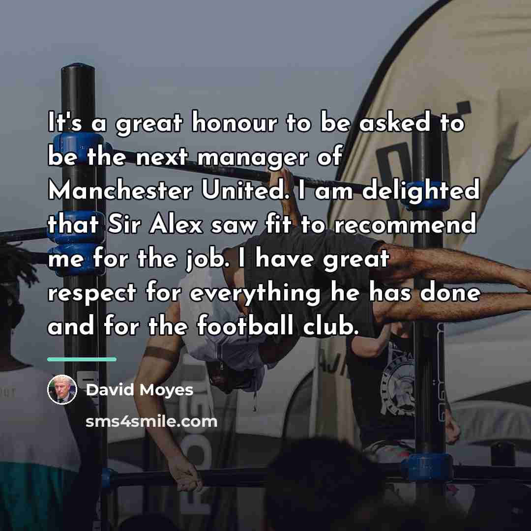 “It's a great honour to be asked to be the…” quote by David Moyes