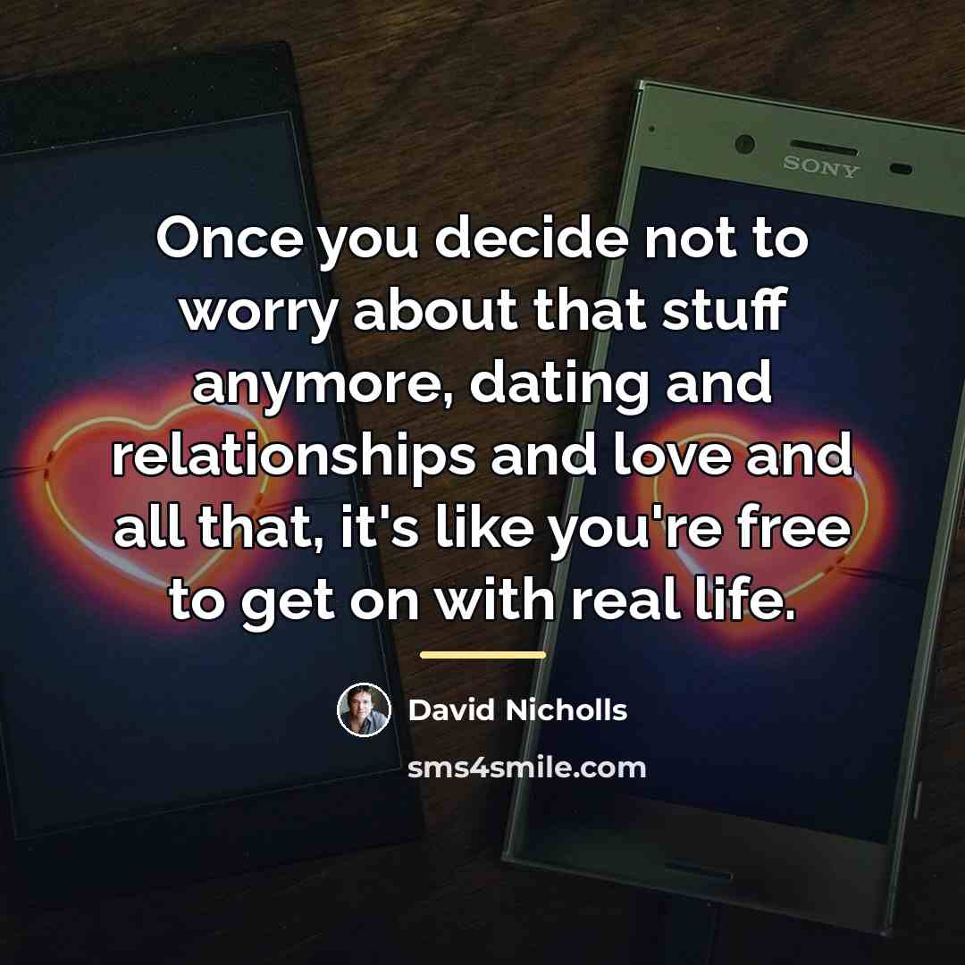 “Once you decide not to worry about that stuff anymore,…” quote by David Nicholls