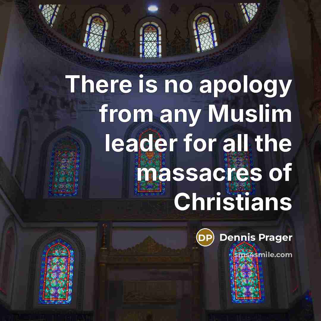 “There is no apology from any Muslim leader for all…” quote by Dennis Prager
