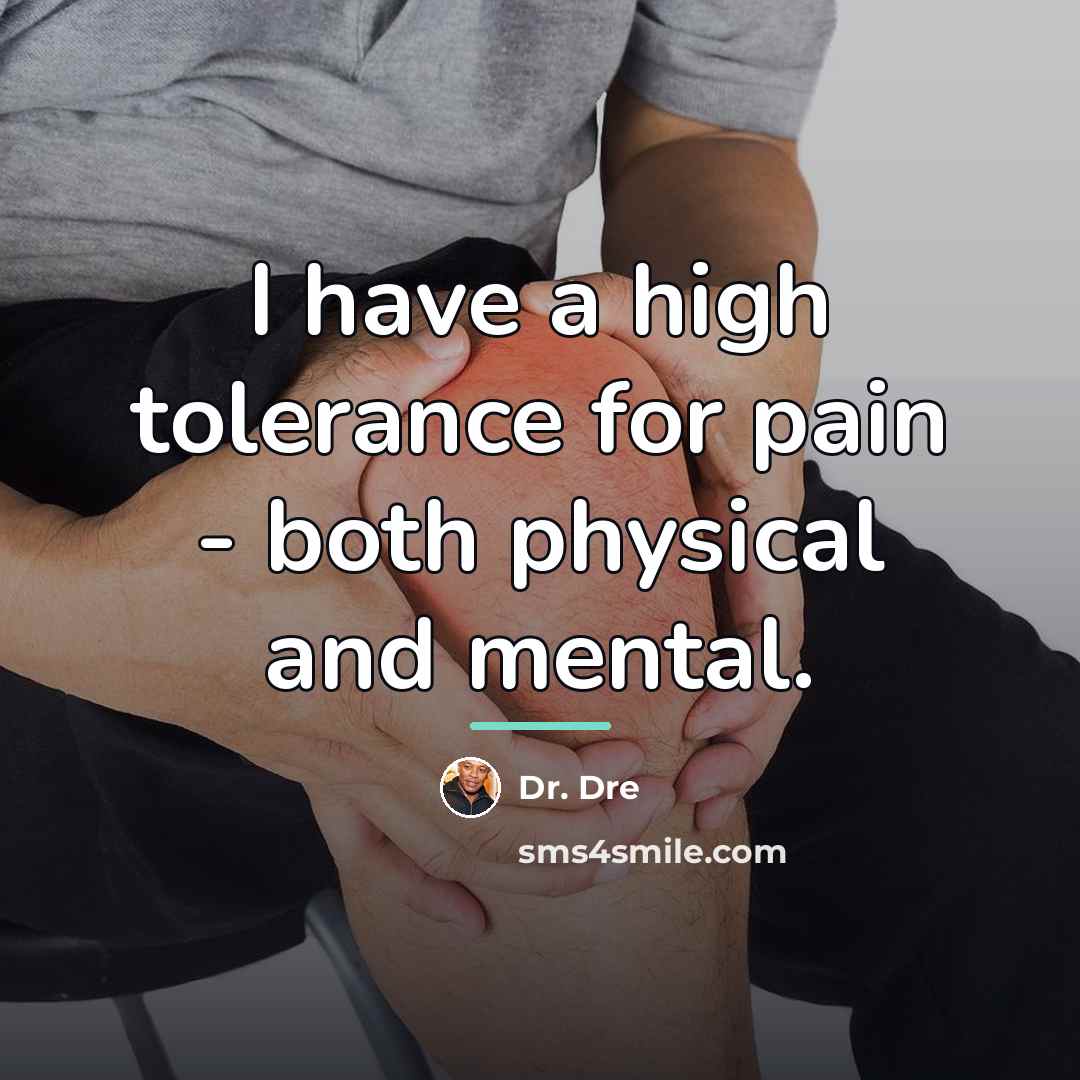 “I have a high tolerance for pain - both physical…” quote by Dr. Dre