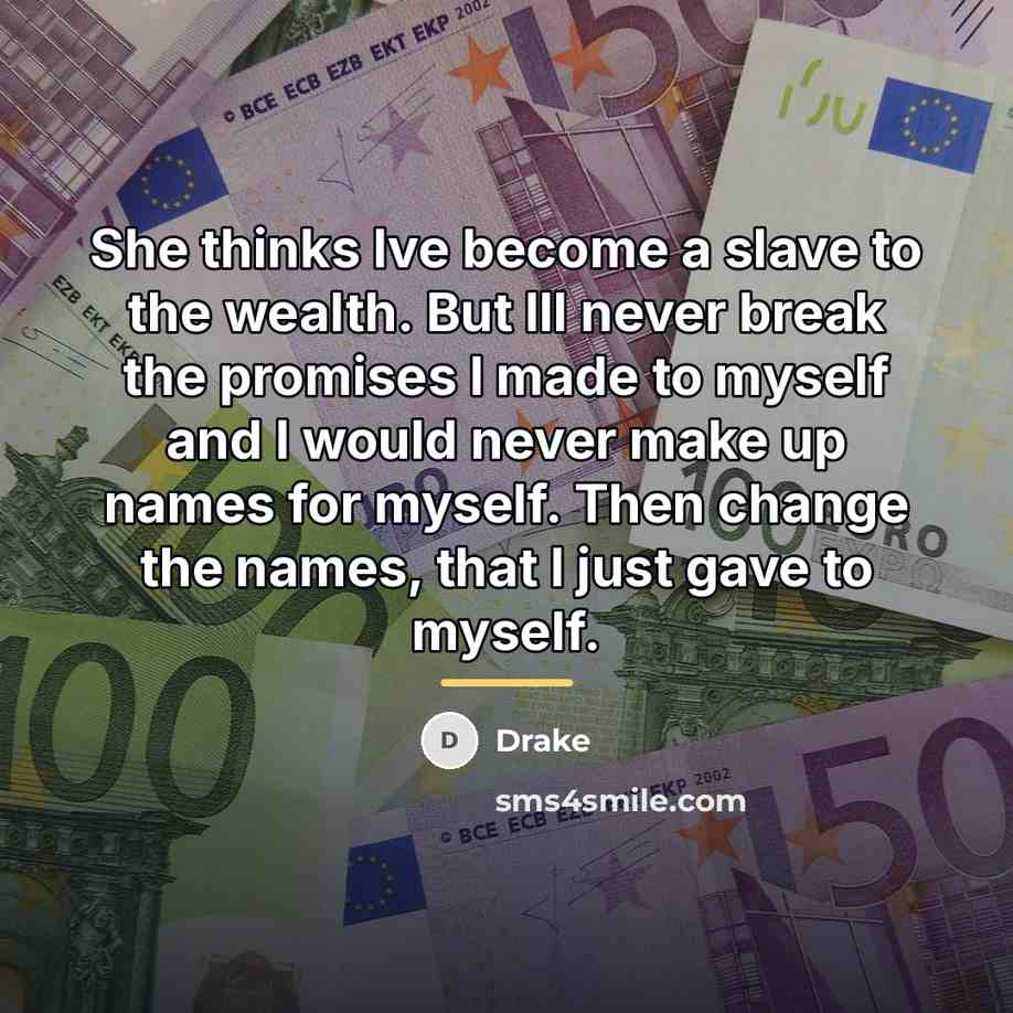 “She thinks Ive become a slave to the wealth. But…” quote by Drake