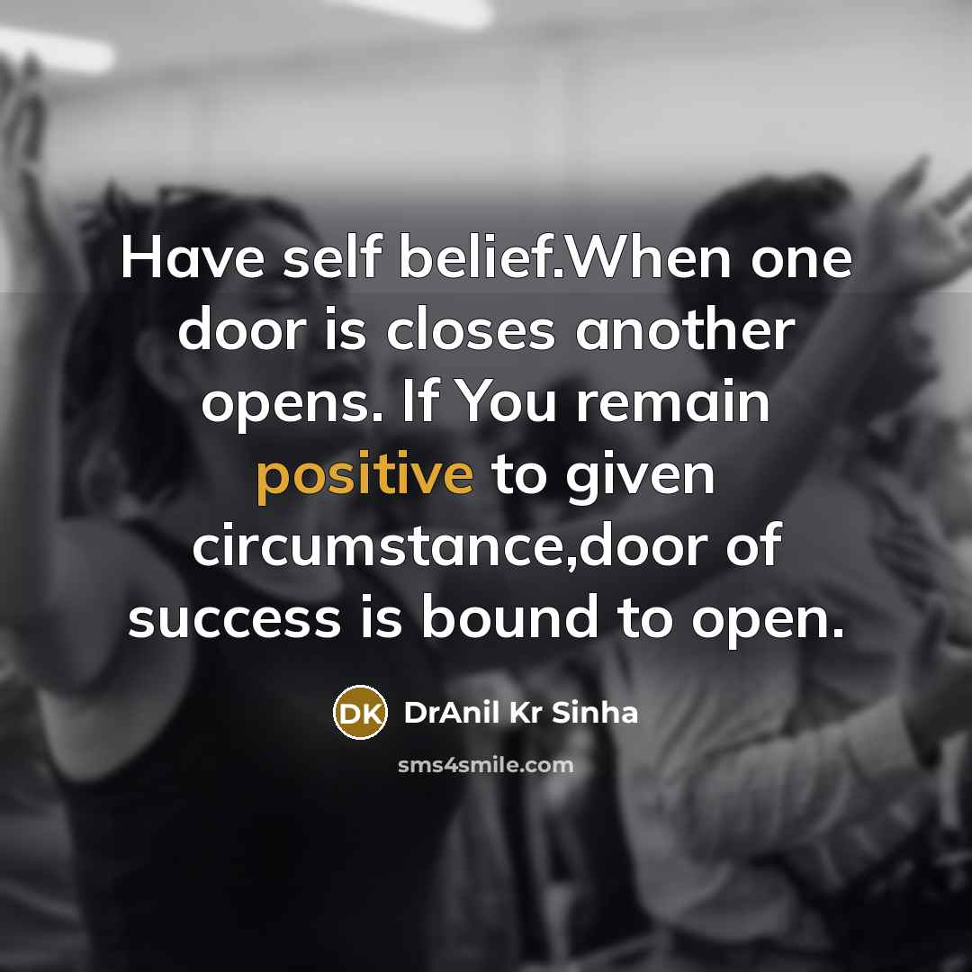 “Have self belief.When one door is closes another opens. If…” quote by DrAnil Kr Sinha