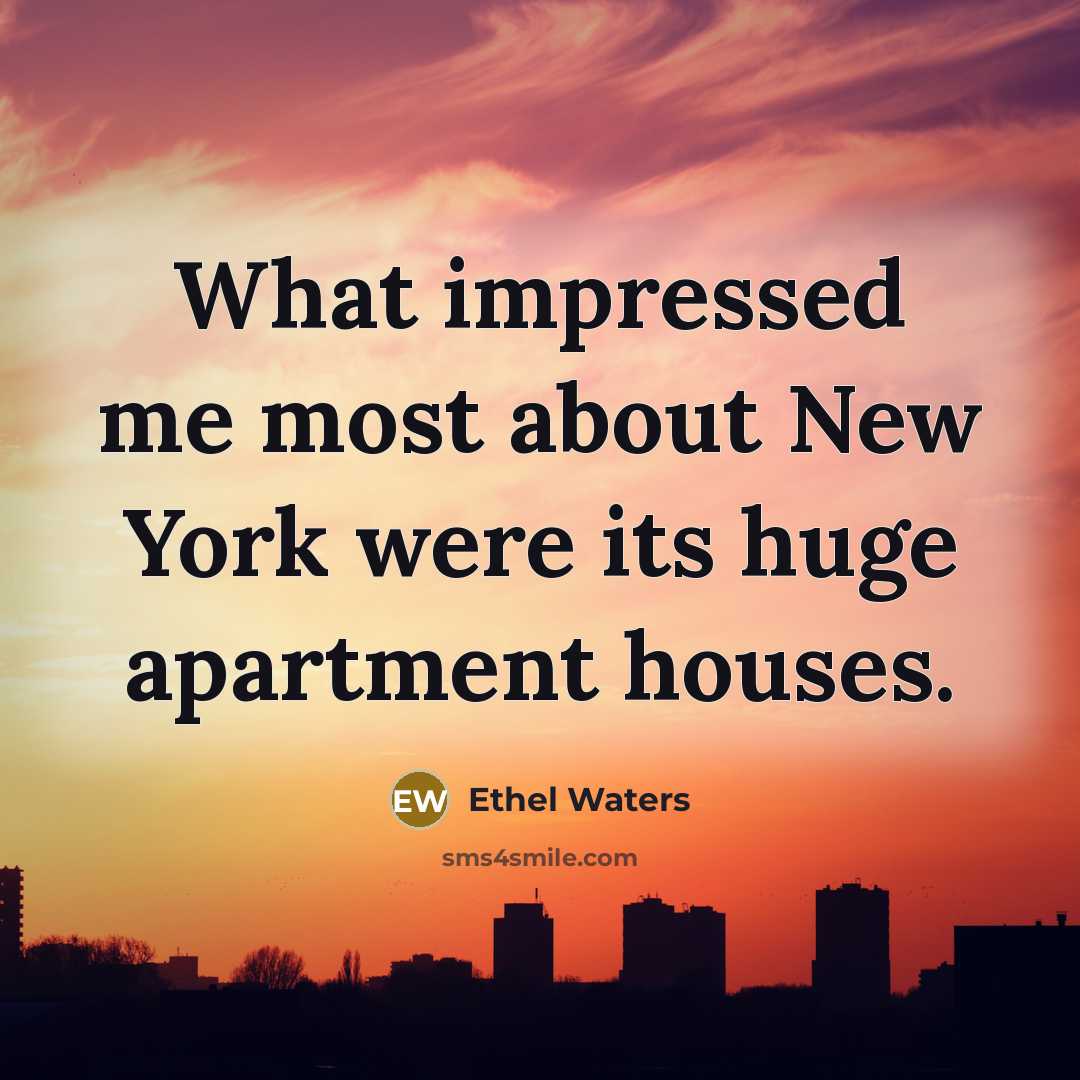 “What impressed me most about New York were its huge…” quote by Ethel Waters