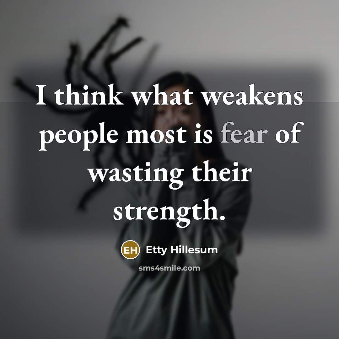 “I think what weakens people most is fear of wasting…” quote by Etty Hillesum