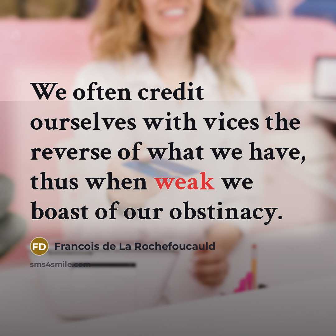 “We often credit ourselves with vices the reverse of what…” quote by Francois de La Rochefoucauld