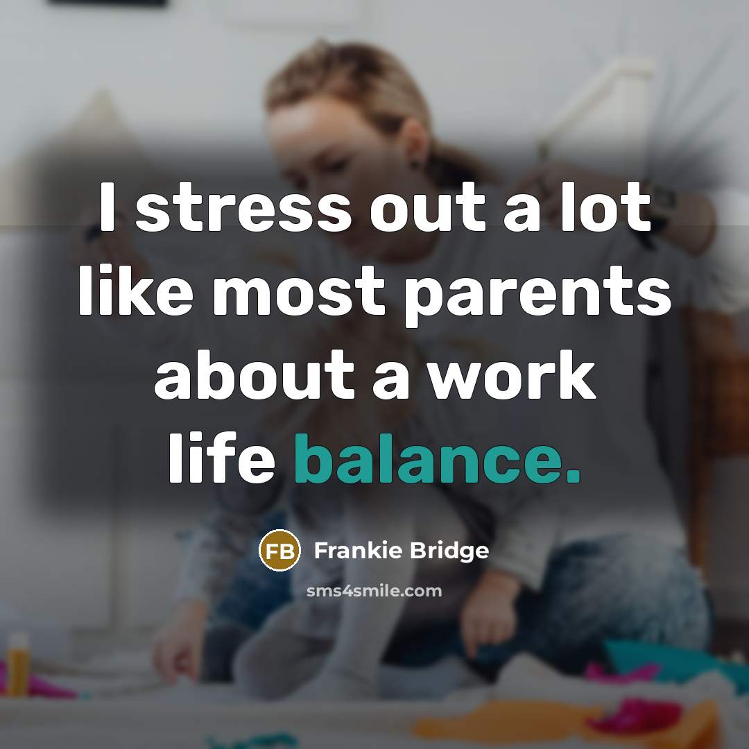 “I stress out a lot like most parents about a…” quote by Frankie Bridge