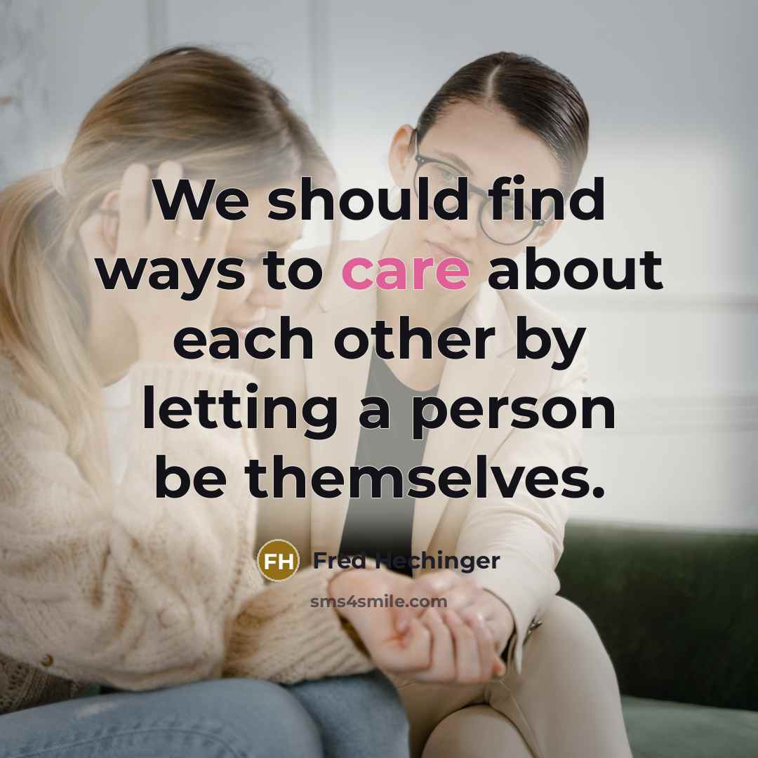 “We should find ways to care about each other by…” quote by Fred Hechinger