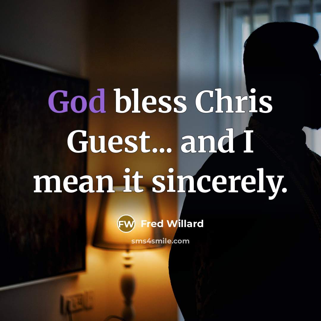 “God bless Chris Guest... and I mean it sincerely.…” quote by Fred Willard