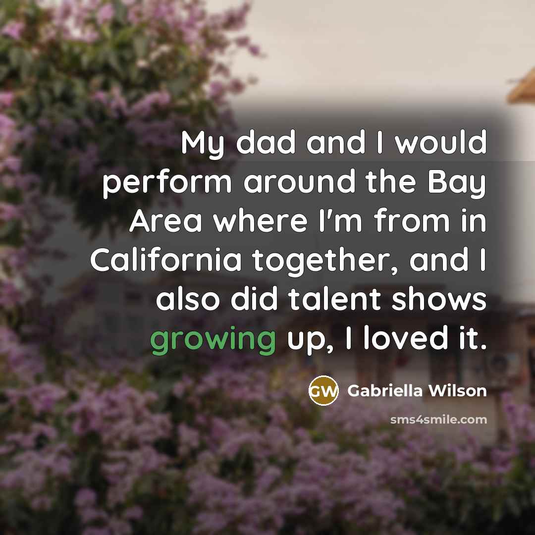 “My dad and I would perform around the Bay Area…” quote by Gabriella Wilson