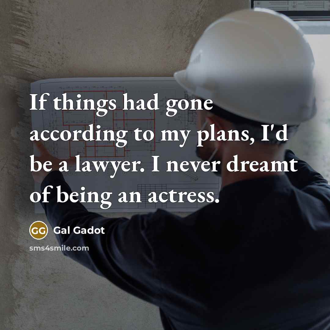 “If things had gone according to my plans, I'd be…” quote by Gal Gadot