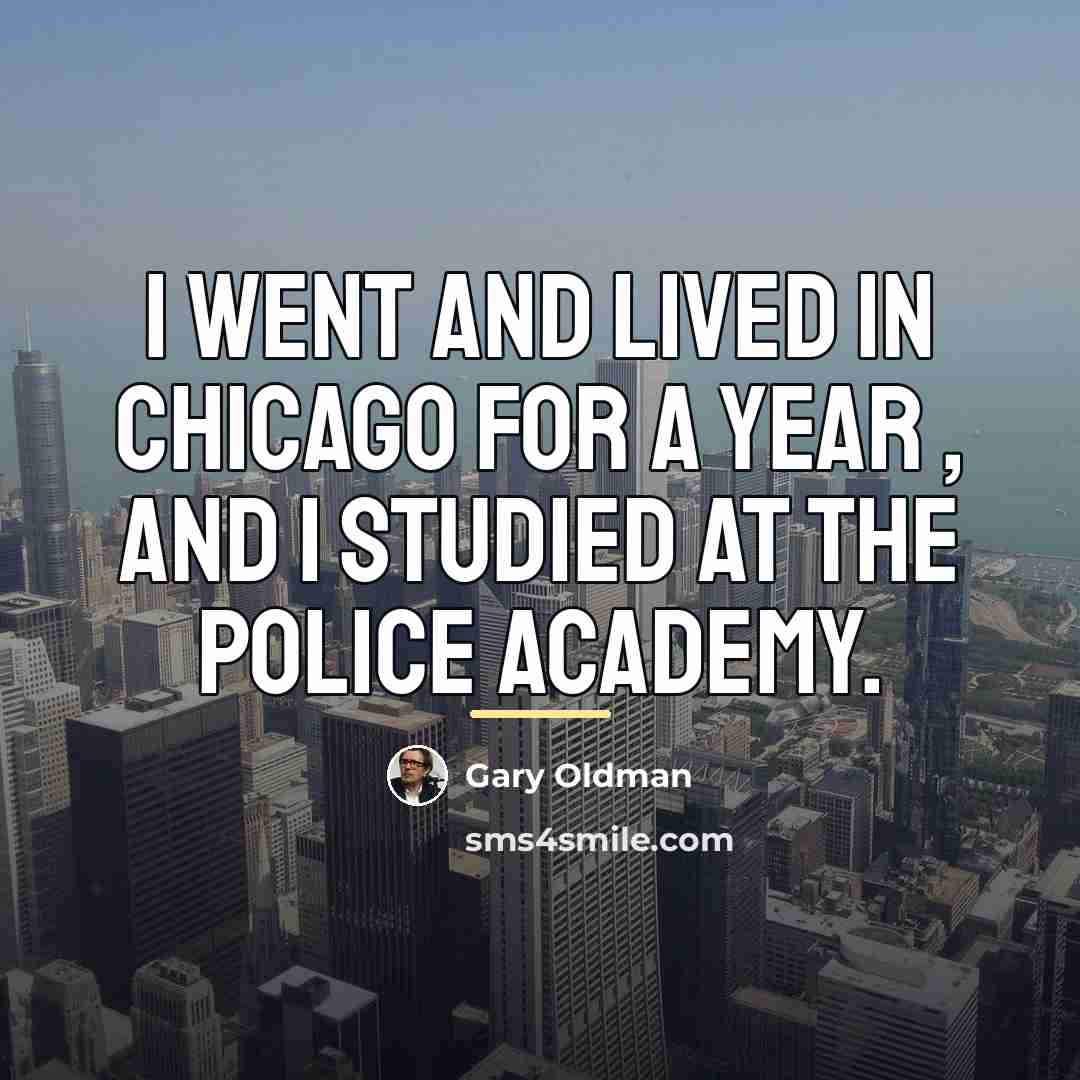 “I went and lived in Chicago for a year ,…” quote by Gary Oldman