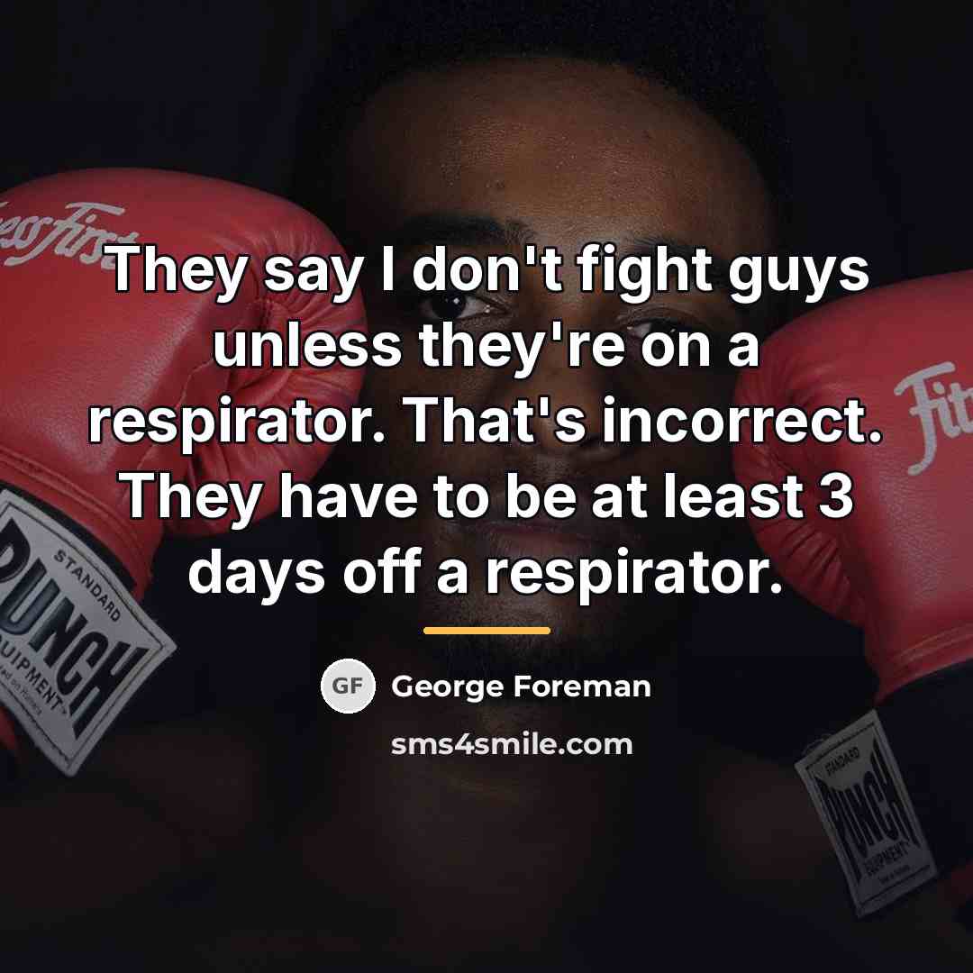 “They say I don't fight guys unless they're on a…” quote by George Foreman
