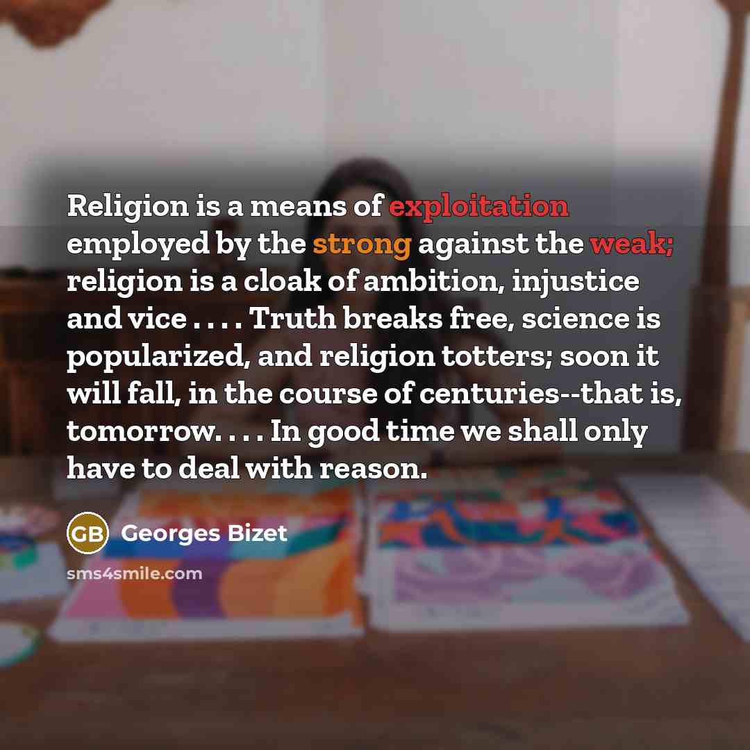 “Religion is a means of exploitation employed by the strong…” quote by Georges Bizet