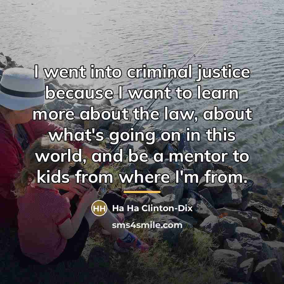 “I went into criminal justice because I want to learn…” quote by Ha Ha Clinton-Dix