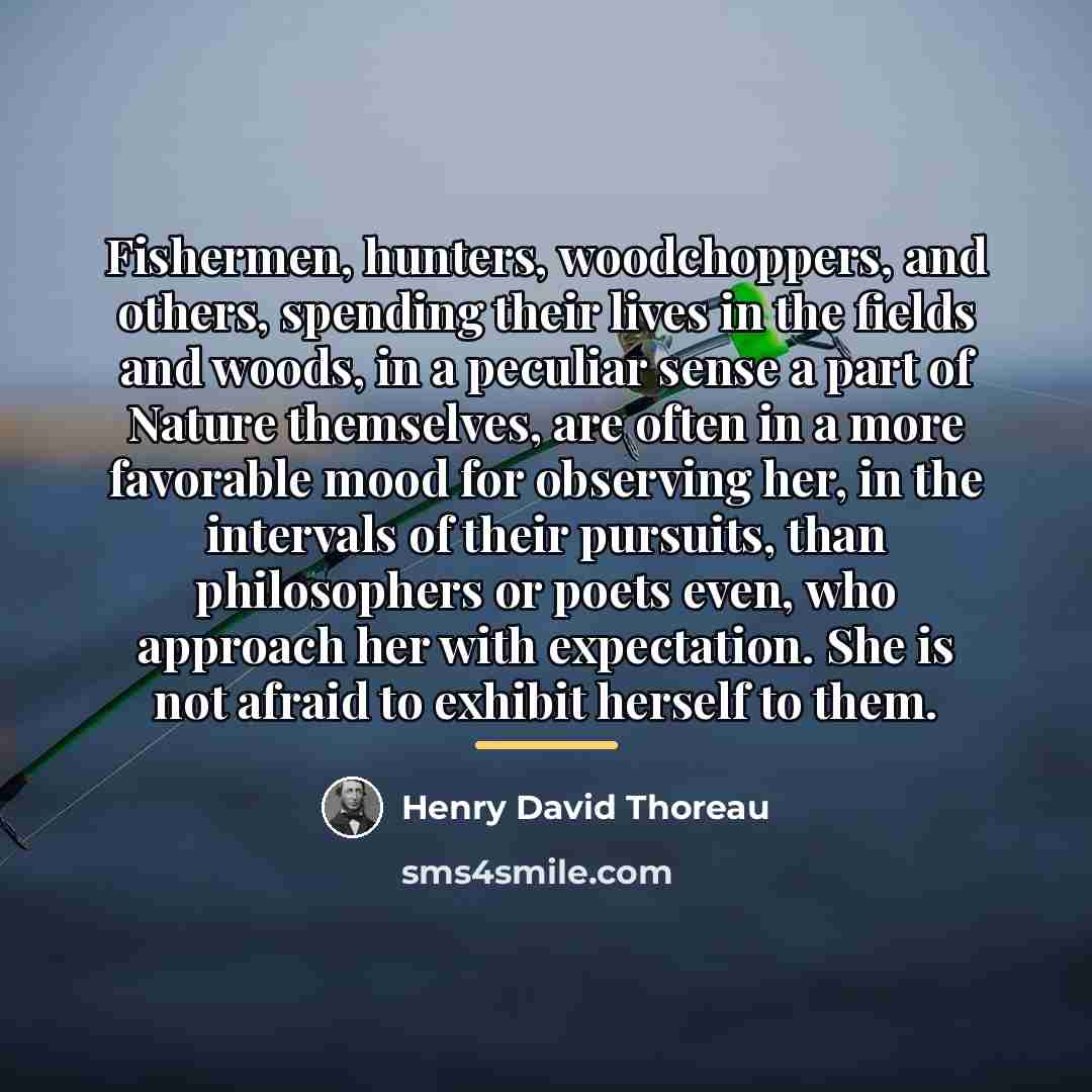 “Fishermen, hunters, woodchoppers, and others, spending their lives in the…” quote by Henry David Thoreau