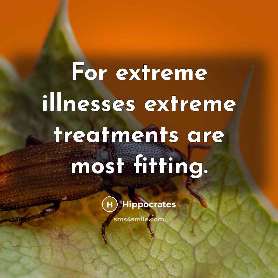 “For extreme illnesses extreme treatments are most fitting.…” quote by Hippocrates