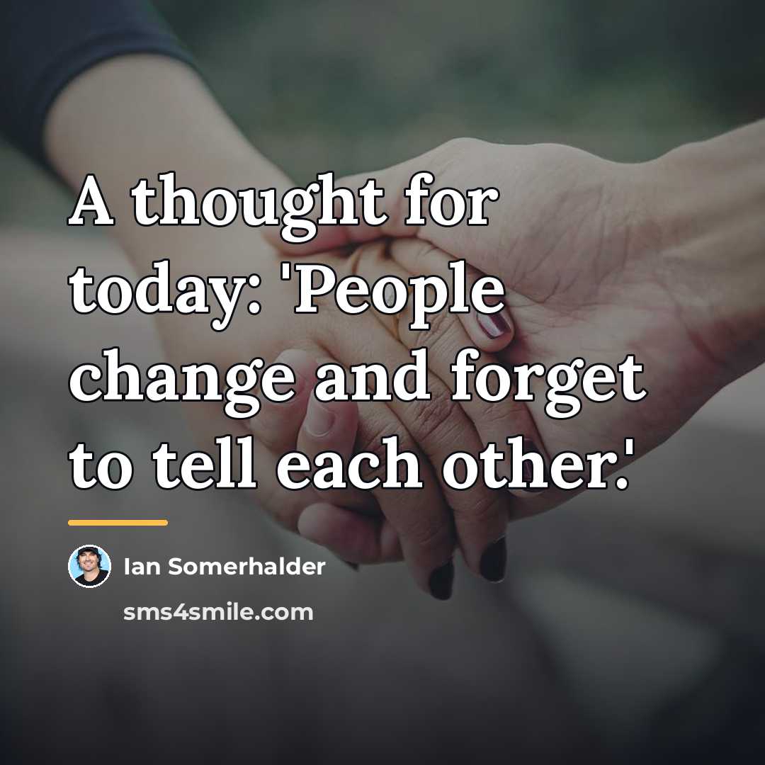 “A thought for today: 'People change and forget to tell…” quote by Ian Somerhalder