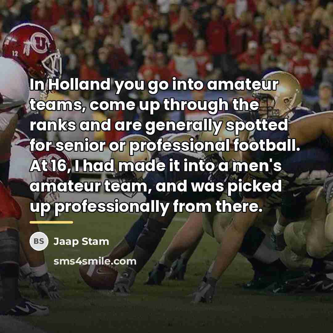 “In Holland you go into amateur teams, come up through…” quote by Jaap Stam