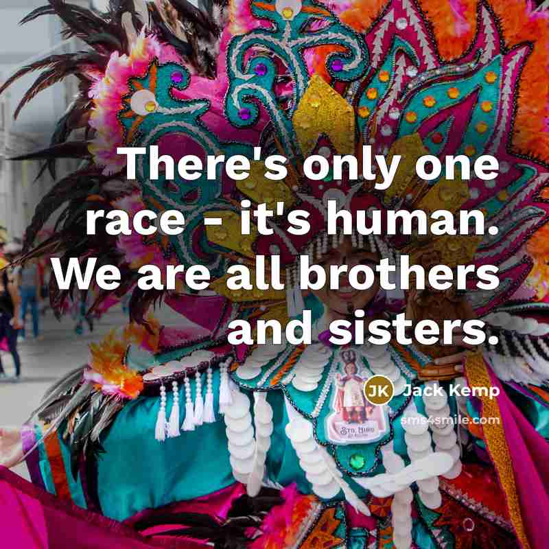 “There's only one race - it's human. We are all…” quote by Jack Kemp