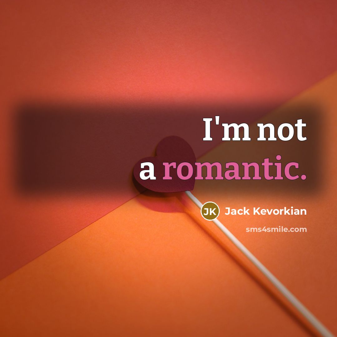 “I'm not a romantic.…” quote by Jack Kevorkian