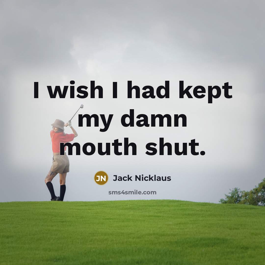 “I wish I had kept my damn mouth shut.…” quote by Jack Nicklaus