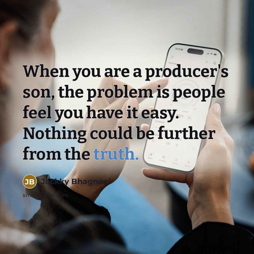 “When you are a producer's son, the problem is people…” quote by Jackky Bhagnani
