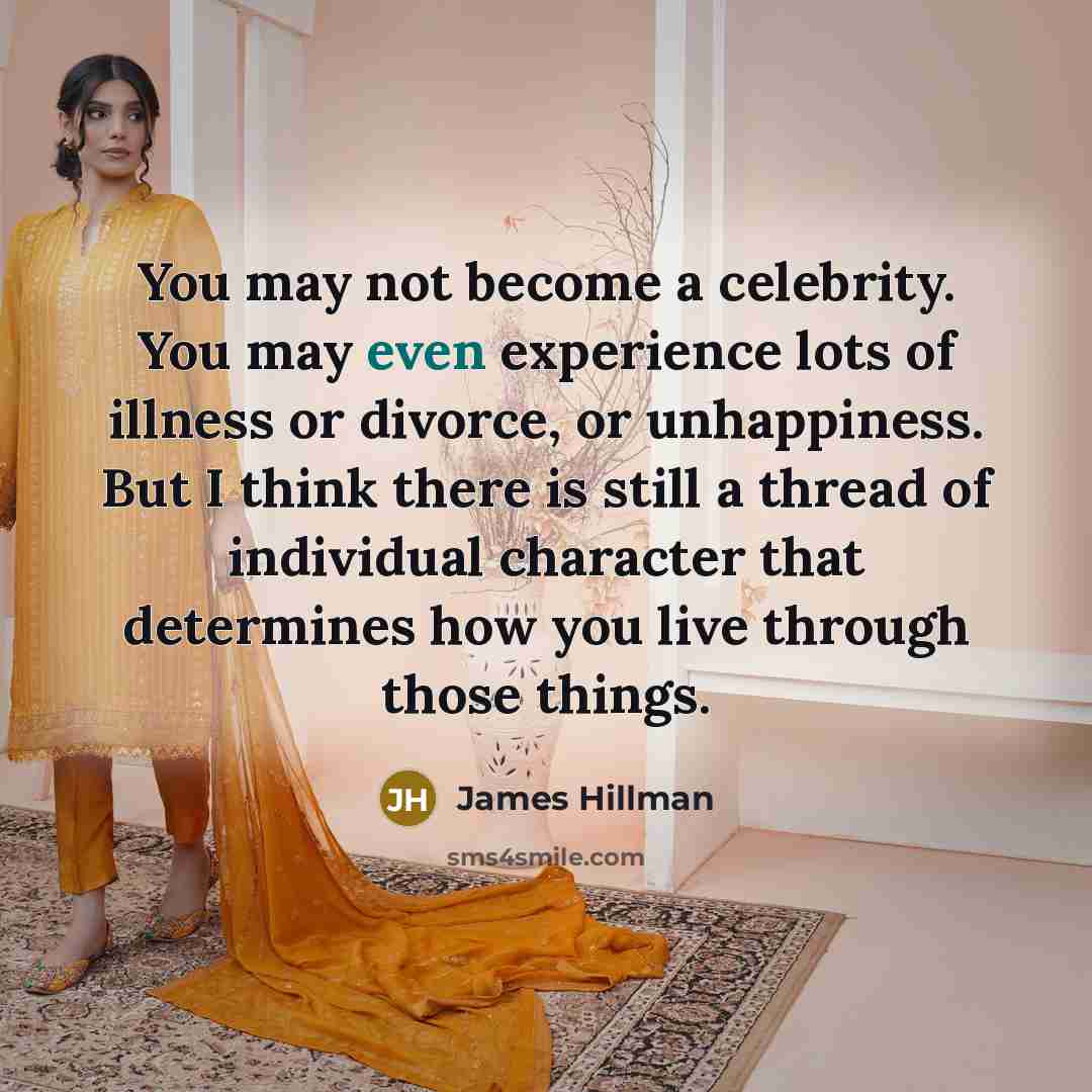 “You may not become a celebrity. You may even experience…” quote by James Hillman