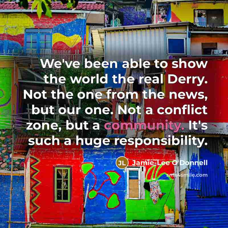 “We've been able to show the world the real Derry.…” quote by Jamie-Lee O'Donnell