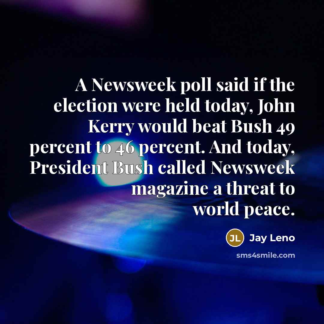 “A Newsweek poll said if the election were held today,…” quote by Jay Leno