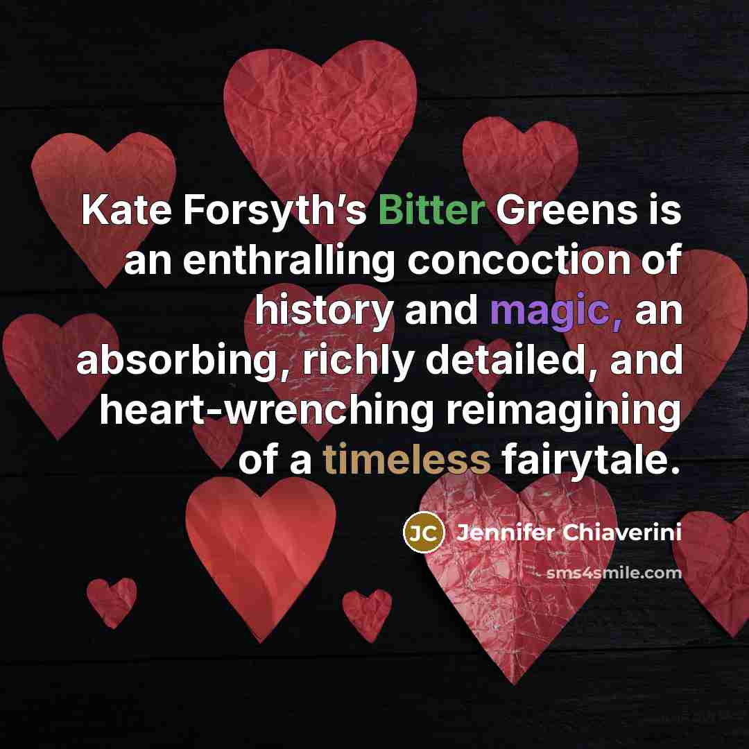 “Kate Forsyth’s Bitter Greens is an enthralling concoction of history…” quote by Jennifer Chiaverini