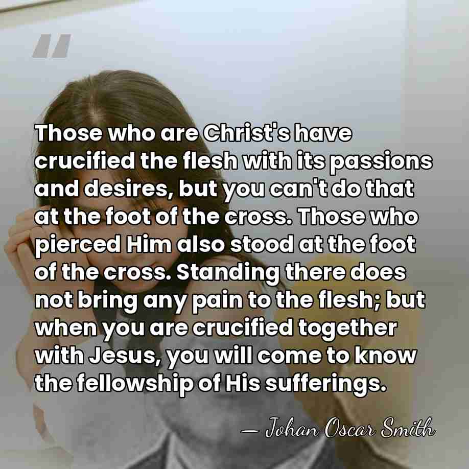 Those who are Christ's have crucified the flesh with its passions and&hellip; - Johan Oscar Smith
