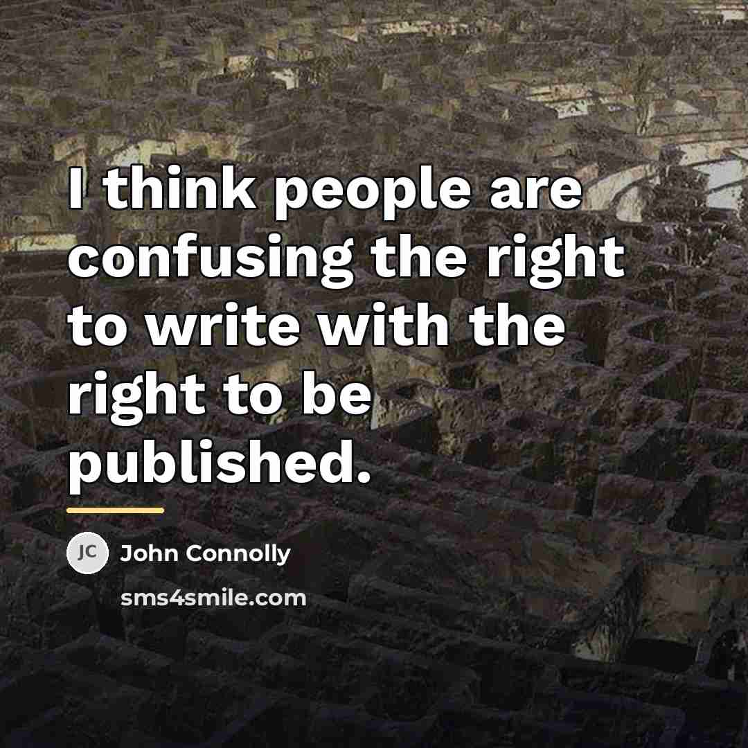 “I think people are confusing the right to write with…” quote by John Connolly